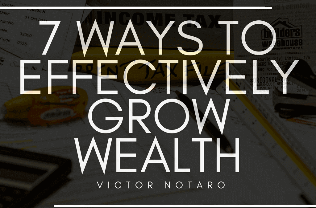 7 Ways To Effectively Grow Wealth