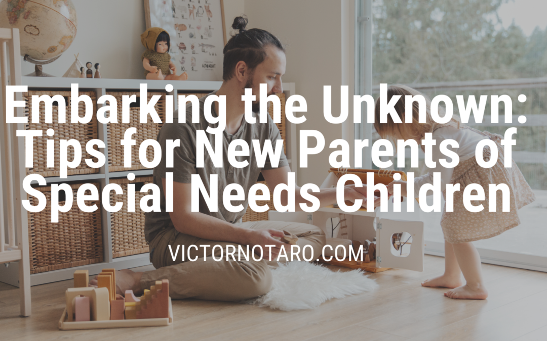 Embarking the Unknown: Tips for New Parents of Special Needs Children