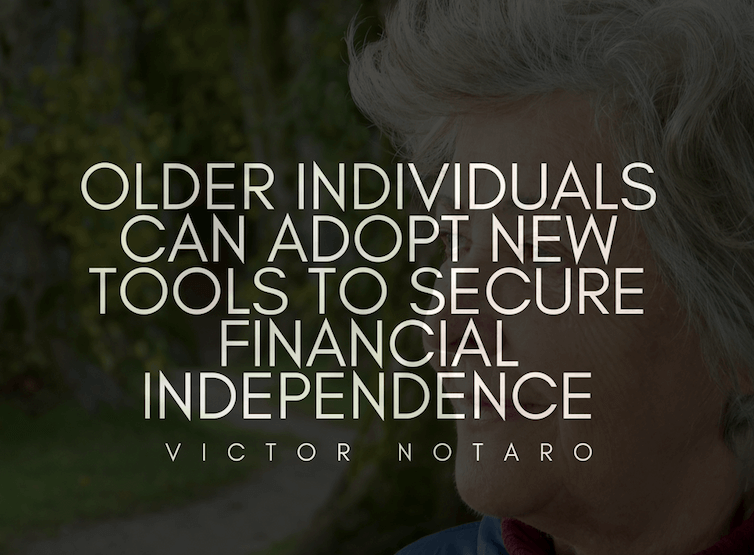 Older Individuals Can Adopt New Tools To Secure Financial Independence | Victor Notaro