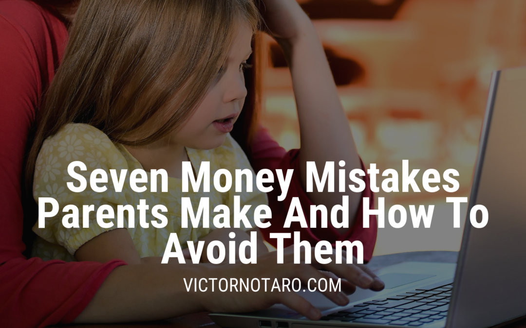 Seven Money Mistakes Parents Make And How To Avoid Them