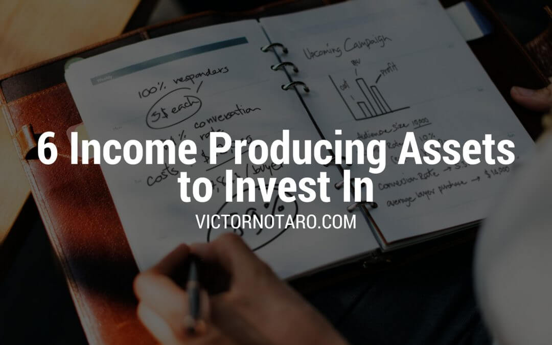 6 Income Producing Assets to Invest | Victor Notaro