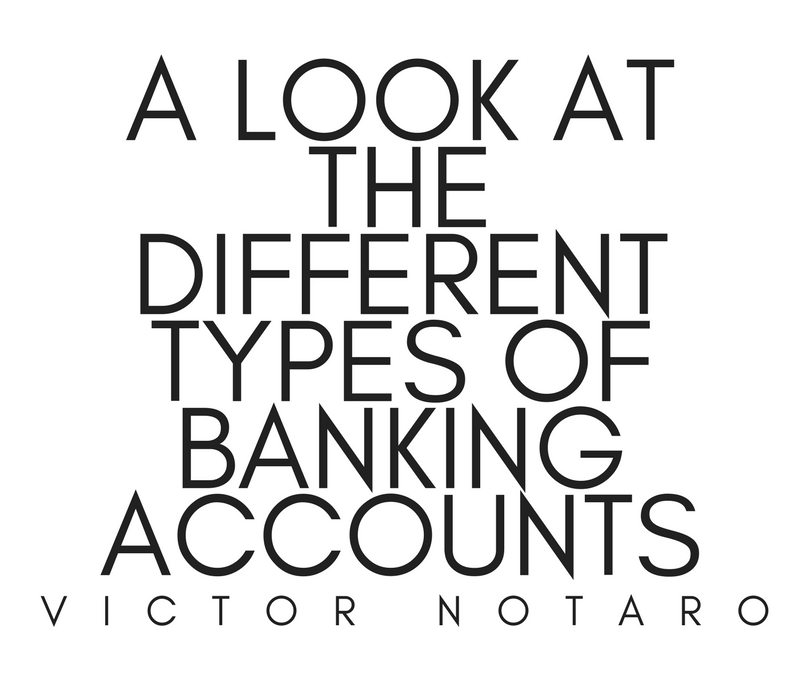 A Look At The Different Types Of Banking Accounts - Victor Notaro